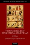 Histories of the Jewish ‘Collaborator’: Exile, Not Guilt, in The New Histories of International Criminal Law: Retrials (Immi Tallgren & Thomas Skouteris eds., 2019) by Mark A. Drumbl
