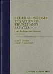 Federal Income Taxation of Trusts and Estates: Cases, Problems, and Materials (3d ed. 2008) by Mark L. Ascher and Robert T. Danforth