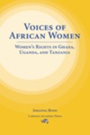 Voices of African Women: Women's Rights in Ghana, Uganda, and Tanzania by Johanna E. Bond