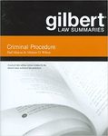 Gilbert Law Summaries: Criminal Procedure (18th ed. 2011)