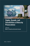 Negative Aesthetic Experiences of Prosecuting the Barely Alive, in Sights, Sounds, and Sensibilities of Atrocity Prosecutions (Mark A. Drumbl & Caroline Fournet eds., 2024) by Shannon Fyfe