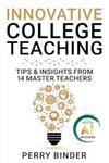 Innovative Master Teachers, Chapter 13, in Innovative College Teaching: Tips & Insights from 14 Master Teachers (Perry Z. Binder ed., 2024) by Leila Lawlor