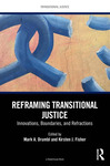 Reframing Transitional Justice: Innovations, Boundaries, and Refractions (Mark A. Drumbl & Kirsten J. Fisher eds., 2026) by Mark A. Drumbl and Kirsten J. Fisher